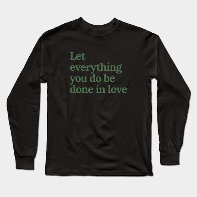 Let everything you do be done in love Long Sleeve T-Shirt by tiokvadrat